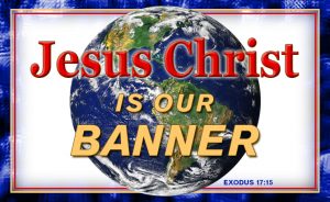 Jesus Christ is Our Banner